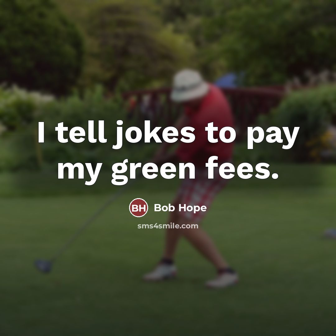 “I tell jokes to pay my green fees.…” quote by Bob Hope