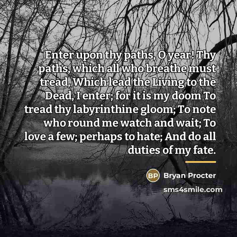 “Enter upon thy paths, O year! Thy paths, which all…” quote by Bryan Procter