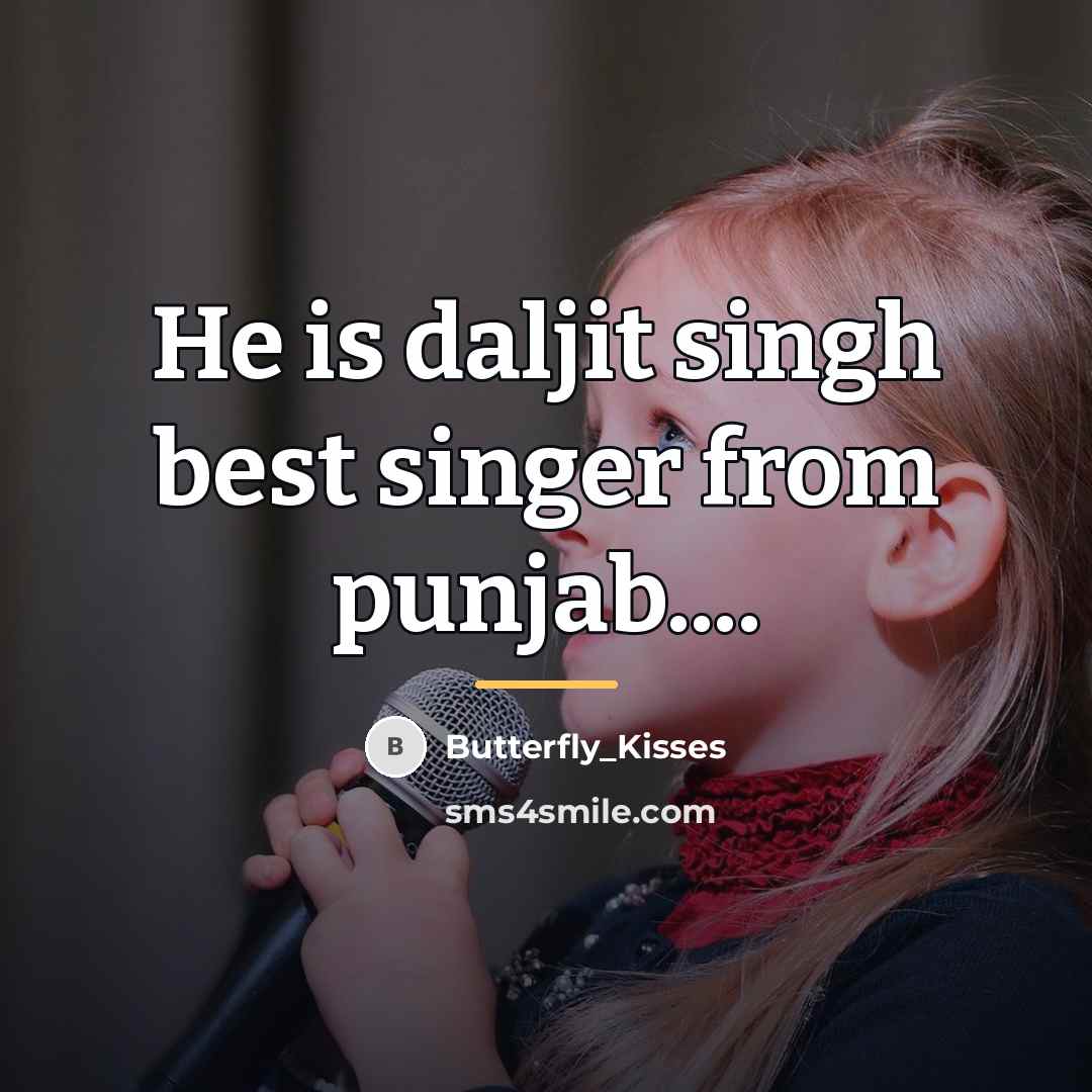 “He is daljit singh best singer from punjab....…” quote by Butterfly_Kisses