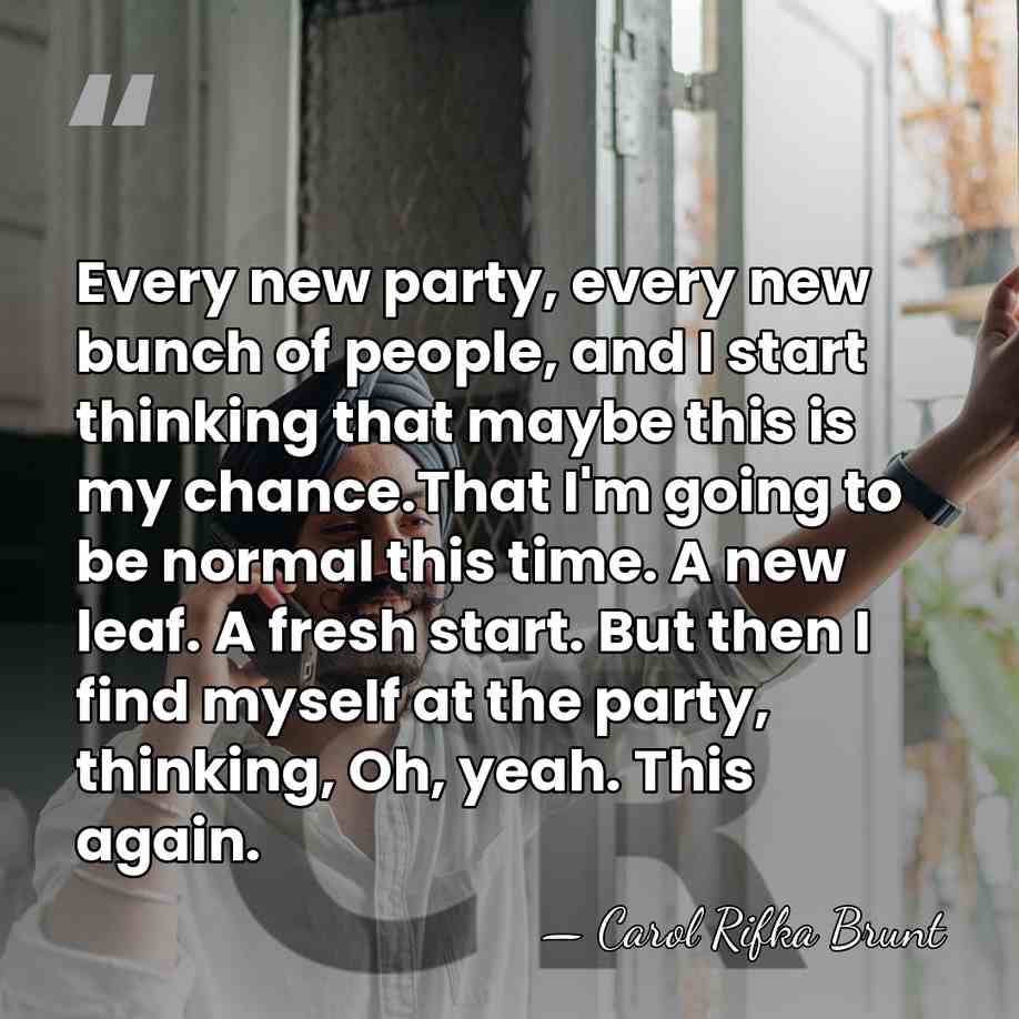 Every new party, every new bunch of people, and I start thinking&hellip; - Carol Rifka Brunt