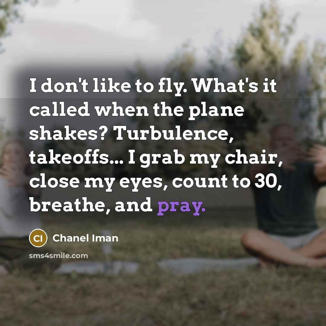 “I don't like to fly. What's it called when the…” quote by Chanel Iman