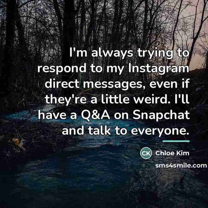 “I'm always trying to respond to my Instagram direct messages,…” quote by Chloe Kim