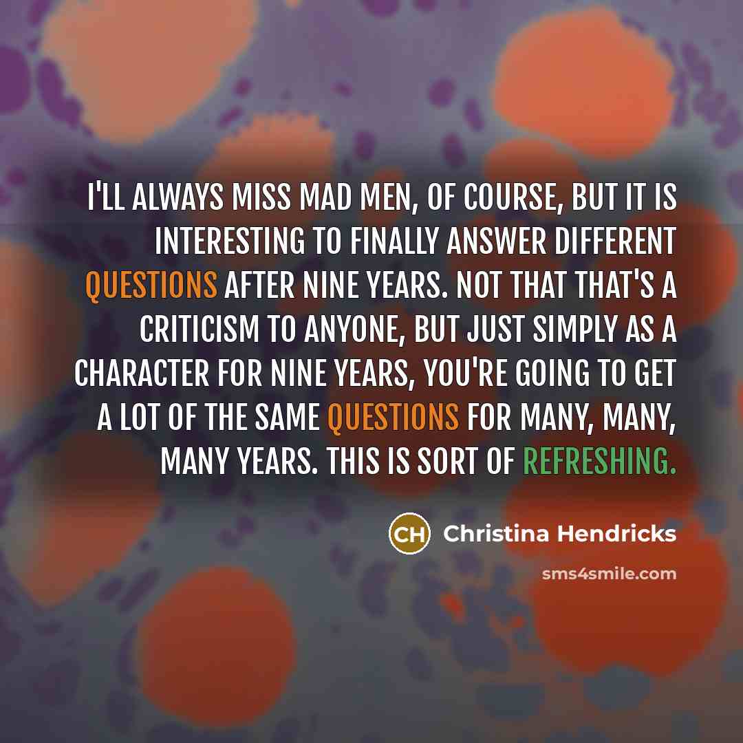 “I'll always miss Mad Men, of course, but it is…” quote by Christina Hendricks