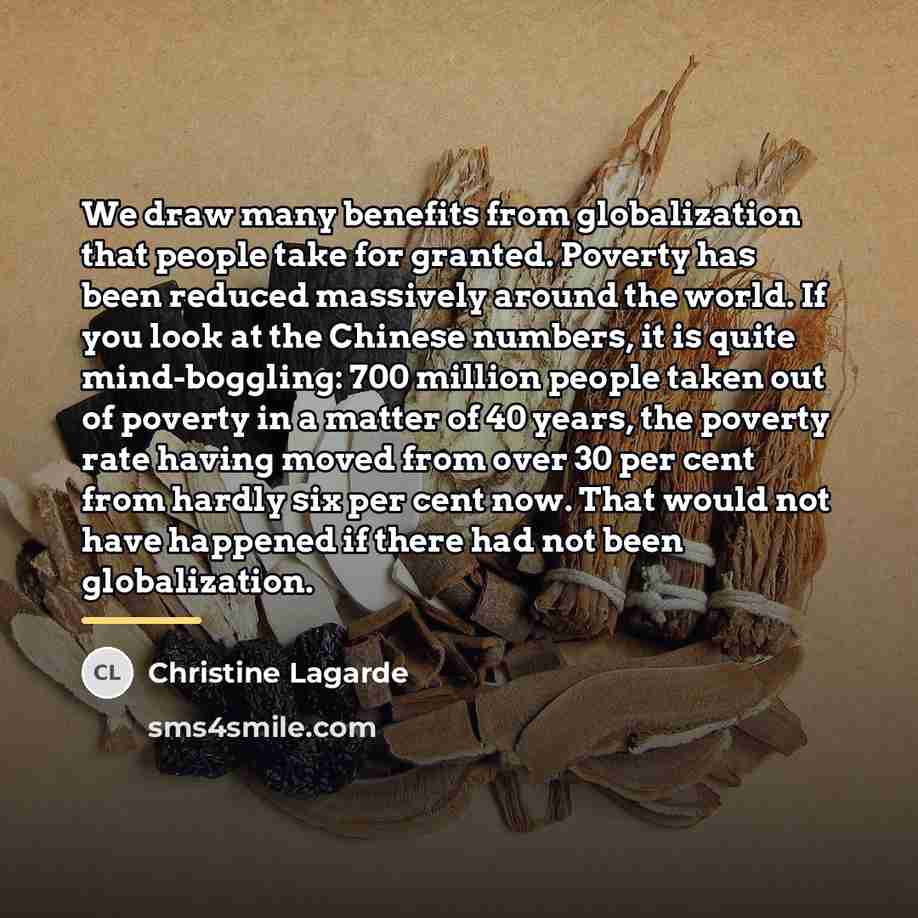 “We draw many benefits from globalization that people take for…” quote by Christine Lagarde