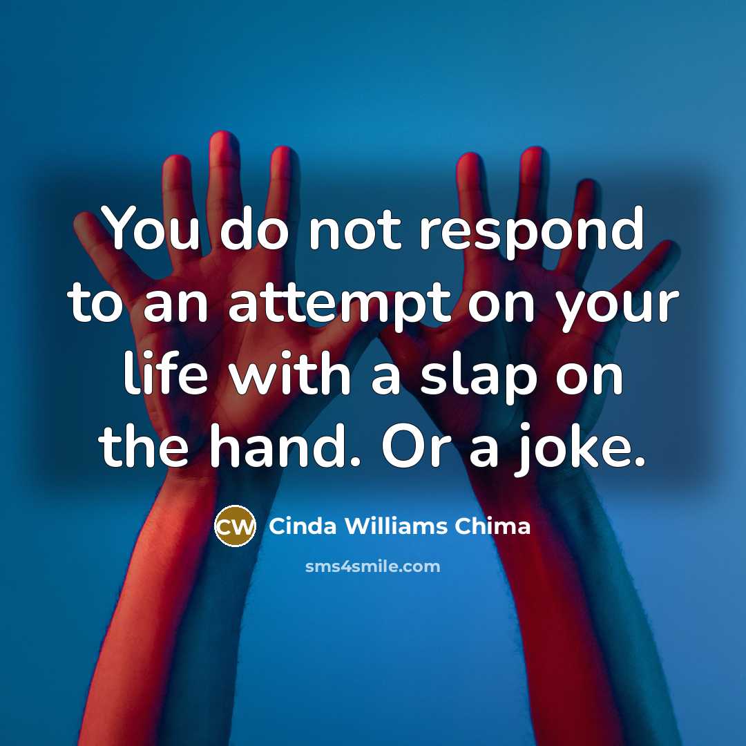 “You do not respond to an attempt on your life…” quote by Cinda Williams Chima