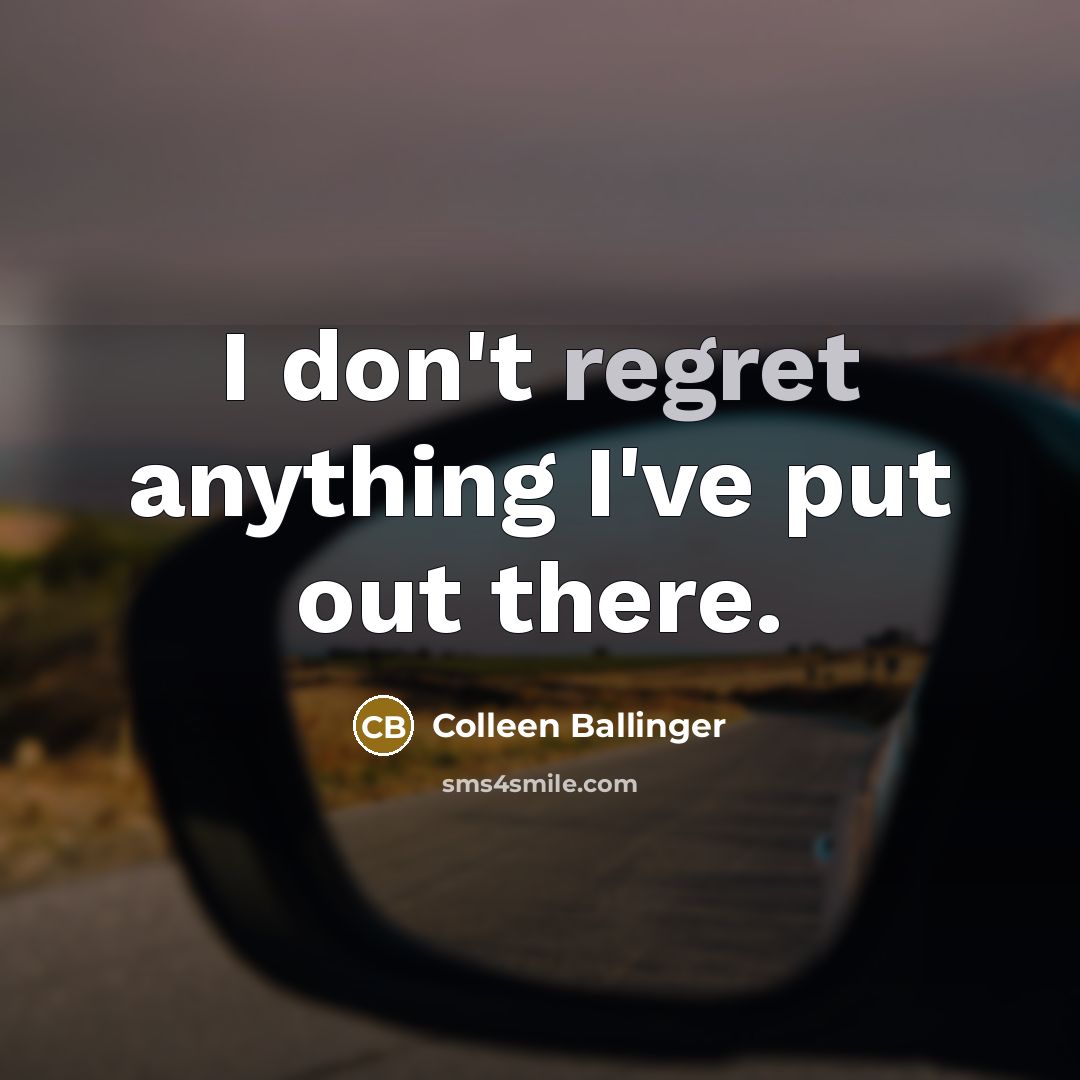 “I don't regret anything I've put out there.…” quote by Colleen Ballinger