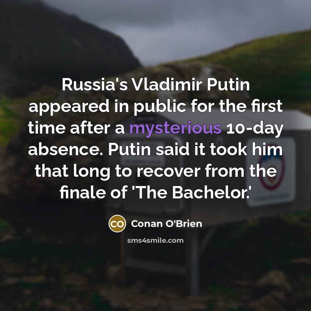 “Russia's Vladimir Putin appeared in public for the first time…” quote by Conan O'Brien