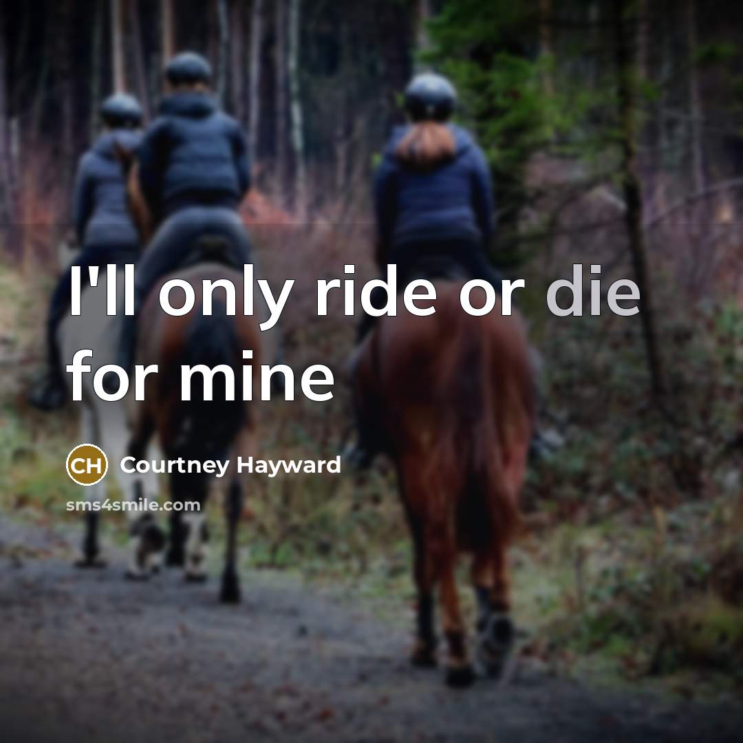 “I'll only ride or die for mine” quote by Courtney Hayward