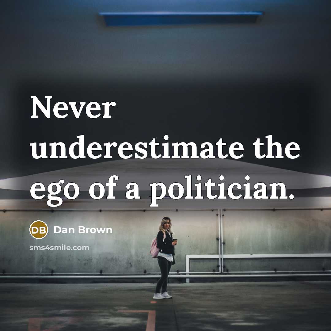“Never underestimate the ego of a politician.…” quote by Dan Brown