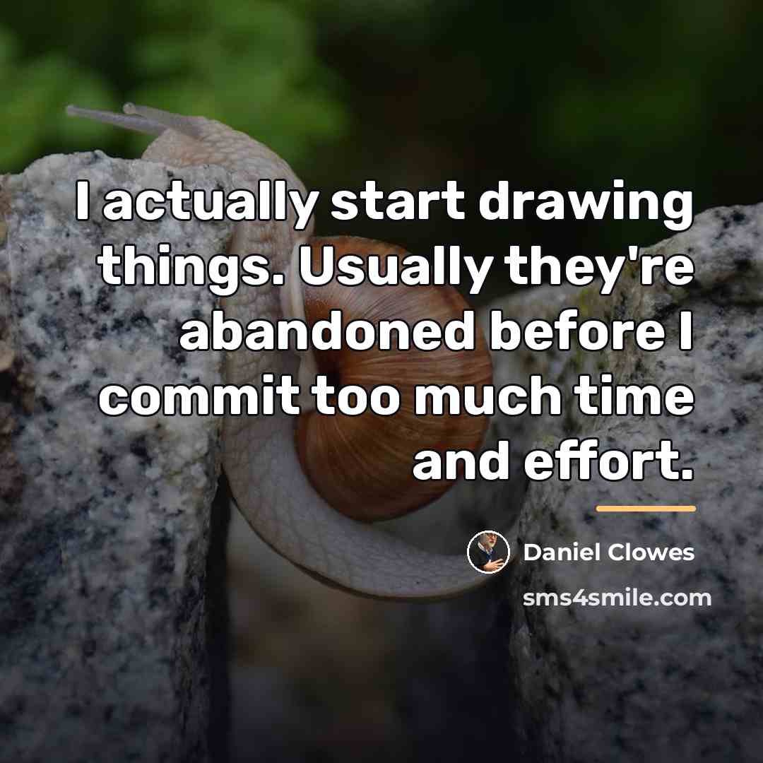 “I actually start drawing things. Usually they're abandoned before I…” quote by Daniel Clowes