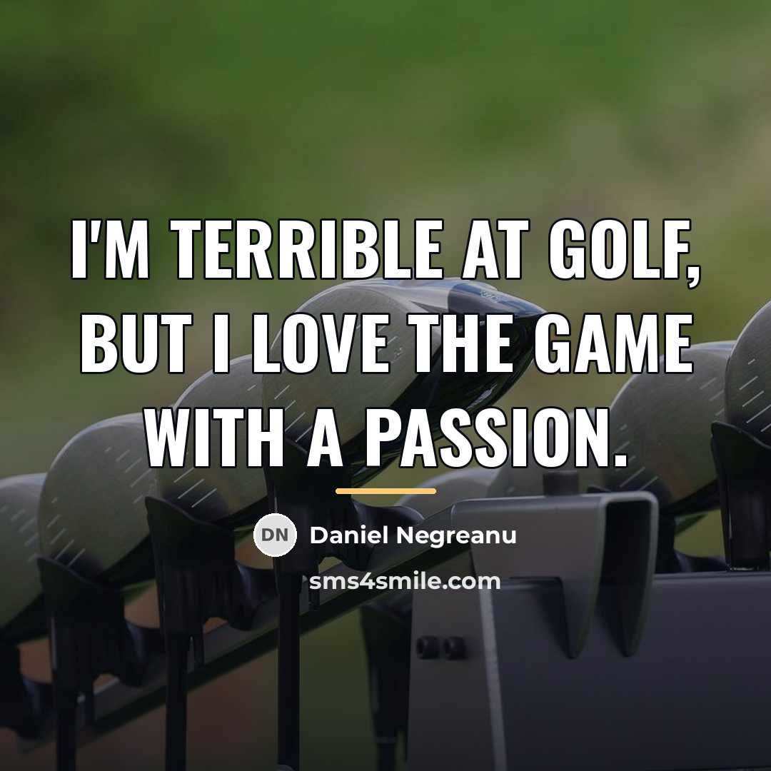 “I'm terrible at golf, but I love the game with…” quote by Daniel Negreanu