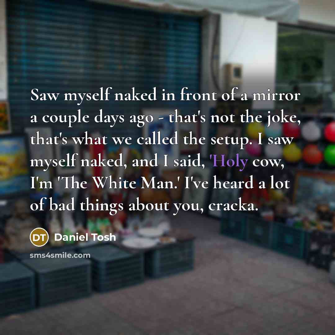 “Saw myself naked in front of a mirror a couple…” quote by Daniel Tosh