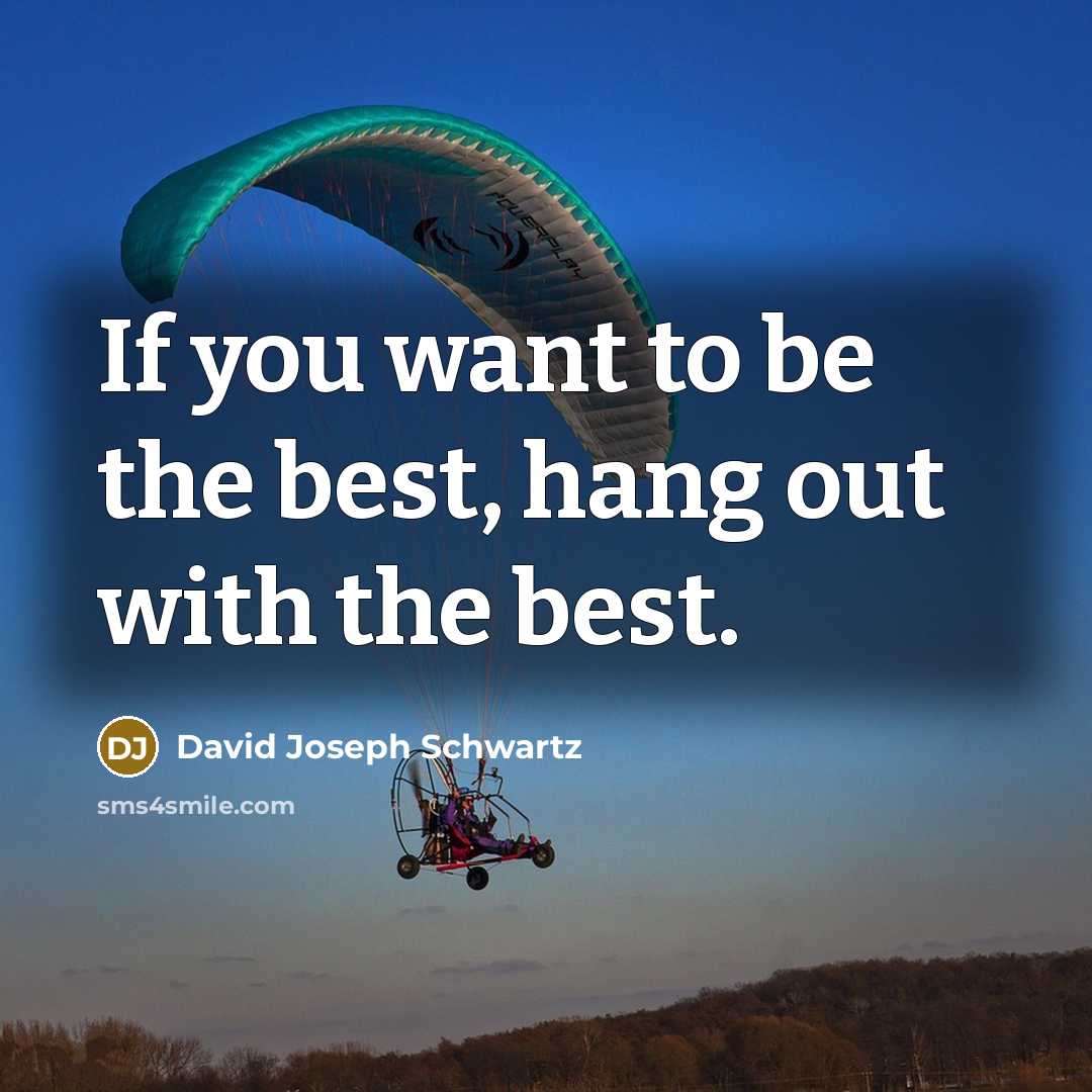 “If you want to be the best, hang out with…” quote by David Joseph Schwartz
