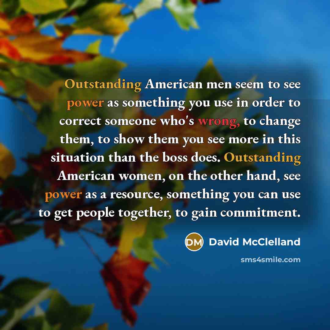“Outstanding American men seem to see power as something you…” quote by David McClelland
