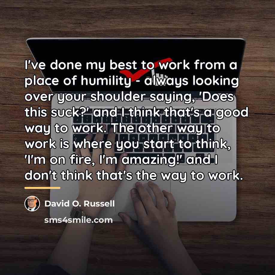 “I've done my best to work from a place of…” quote by David O. Russell