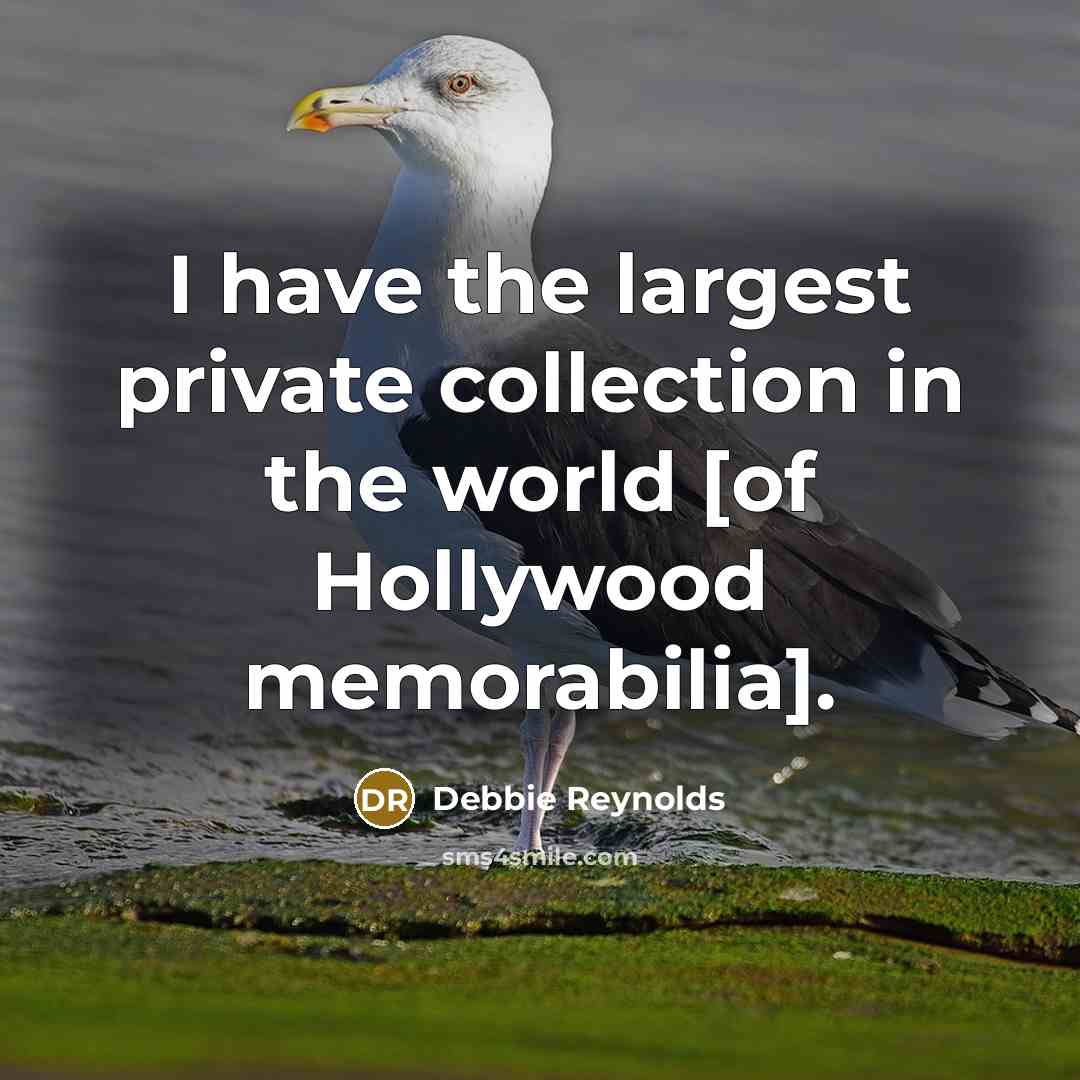 “I have the largest private collection in the world [of…” quote by Debbie Reynolds