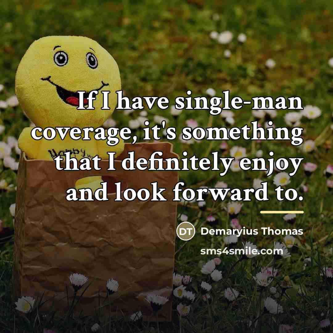 “If I have single-man coverage, it's something that I definitely…” quote by Demaryius Thomas