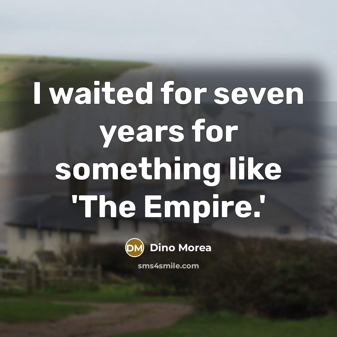 “I waited for seven years for something like 'The Empire.'…” quote by Dino Morea