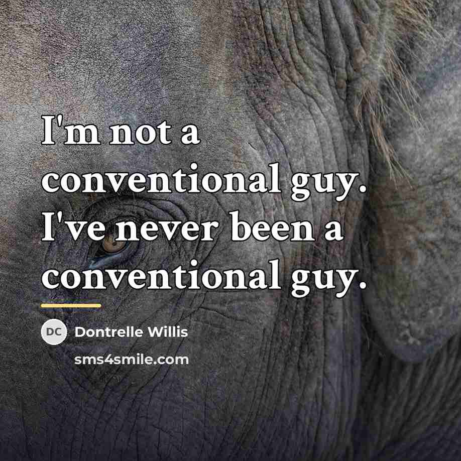 “I'm not a conventional guy. I've never been a conventional…” quote by Dontrelle Willis