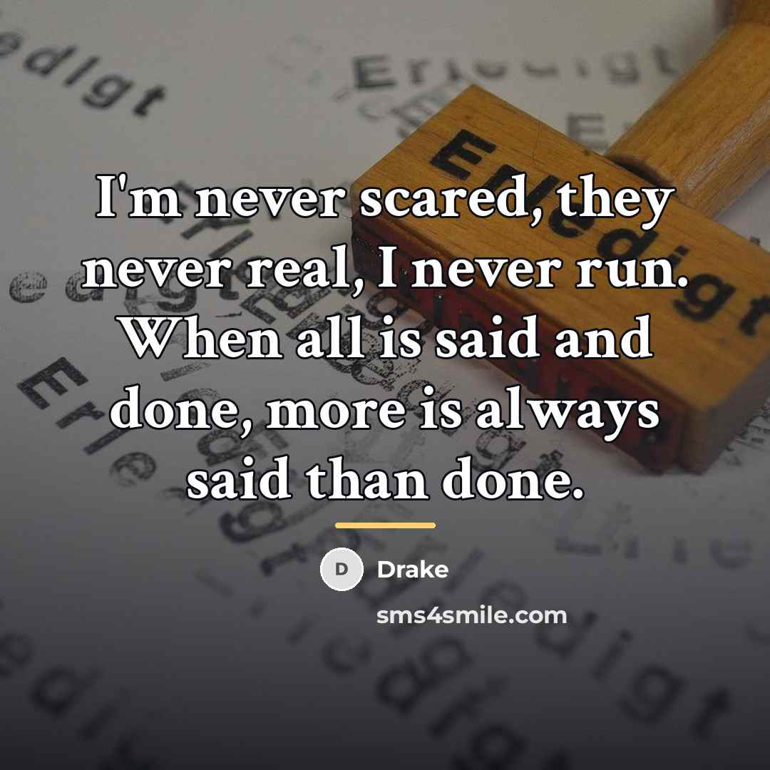 “I'm never scared, they never real, I never run. When…” quote by Drake