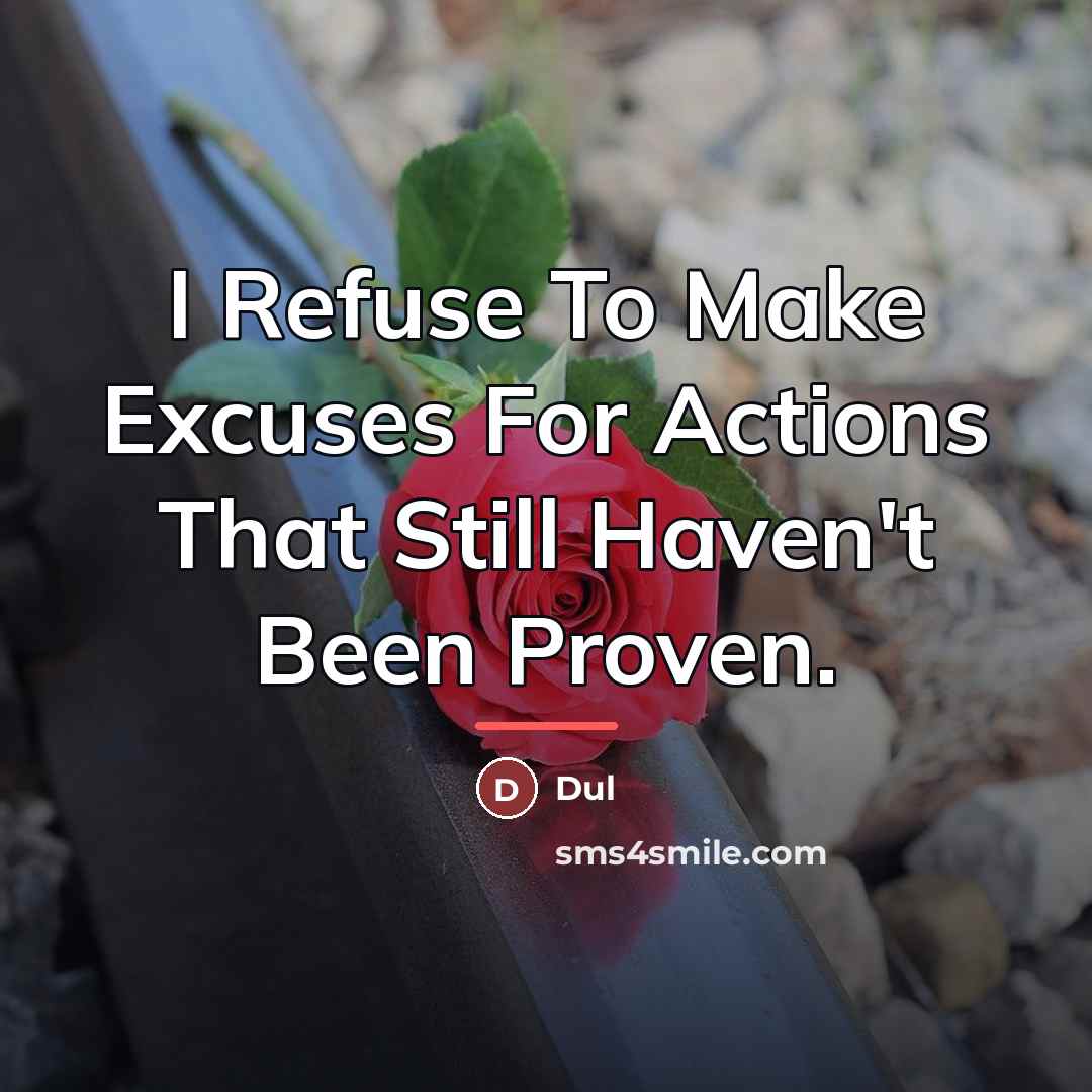 “I Refuse To Make Excuses For Actions That Still Haven't…” quote by Dul