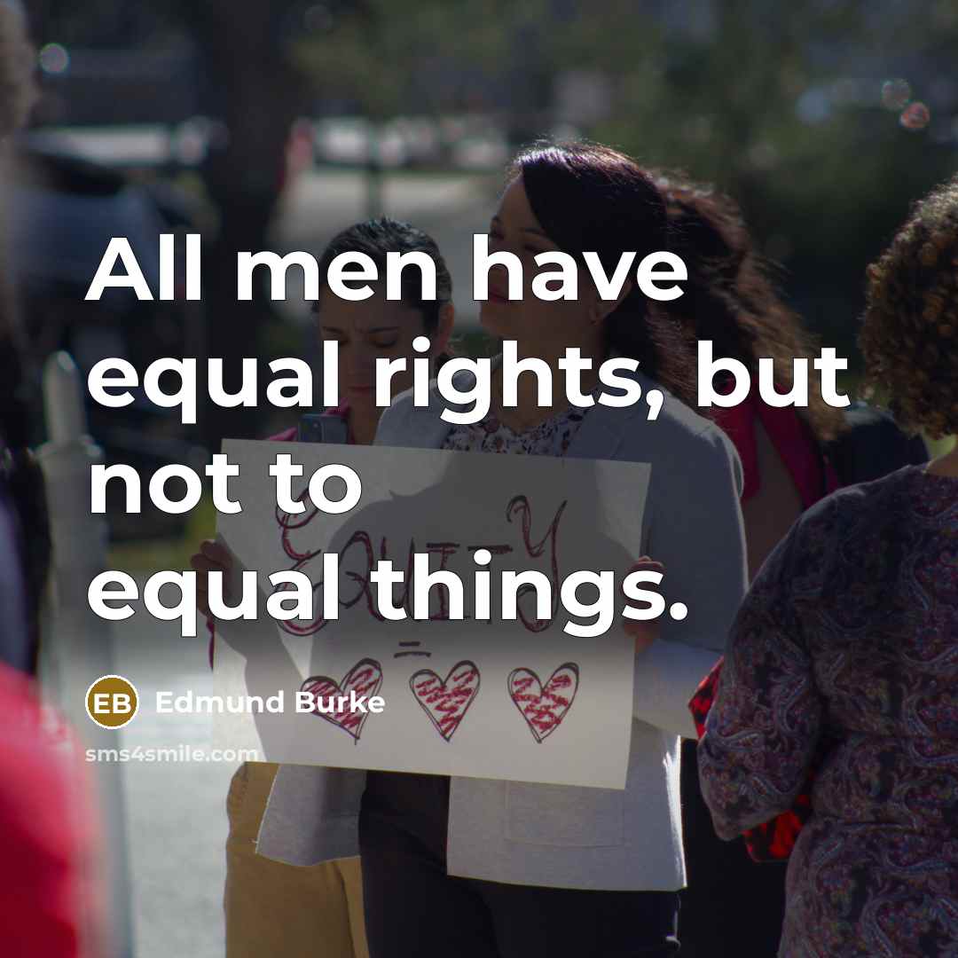 “All men have equal rights, but not to equal things.…” quote by Edmund Burke