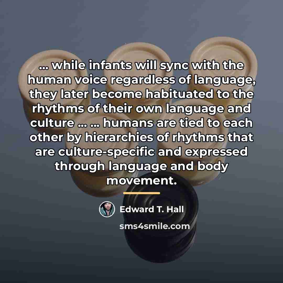 “... while infants will sync with the human voice regardless…” quote by Edward T. Hall