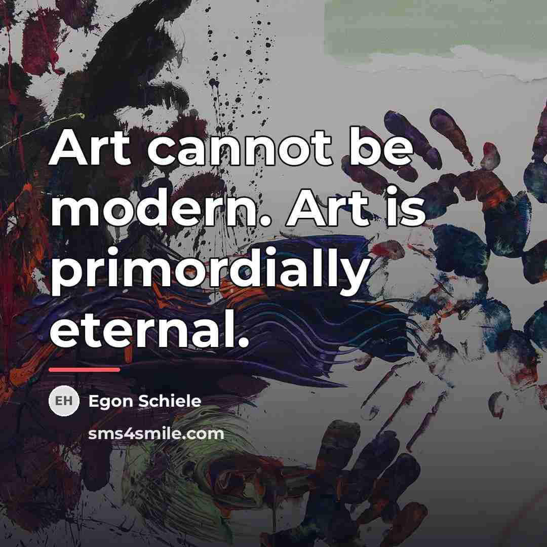 “Art cannot be modern. Art is primordially eternal.…” quote by Egon Schiele