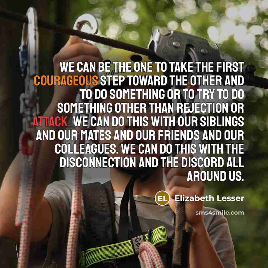 “We can be the one to take the first courageous…” quote by Elizabeth Lesser