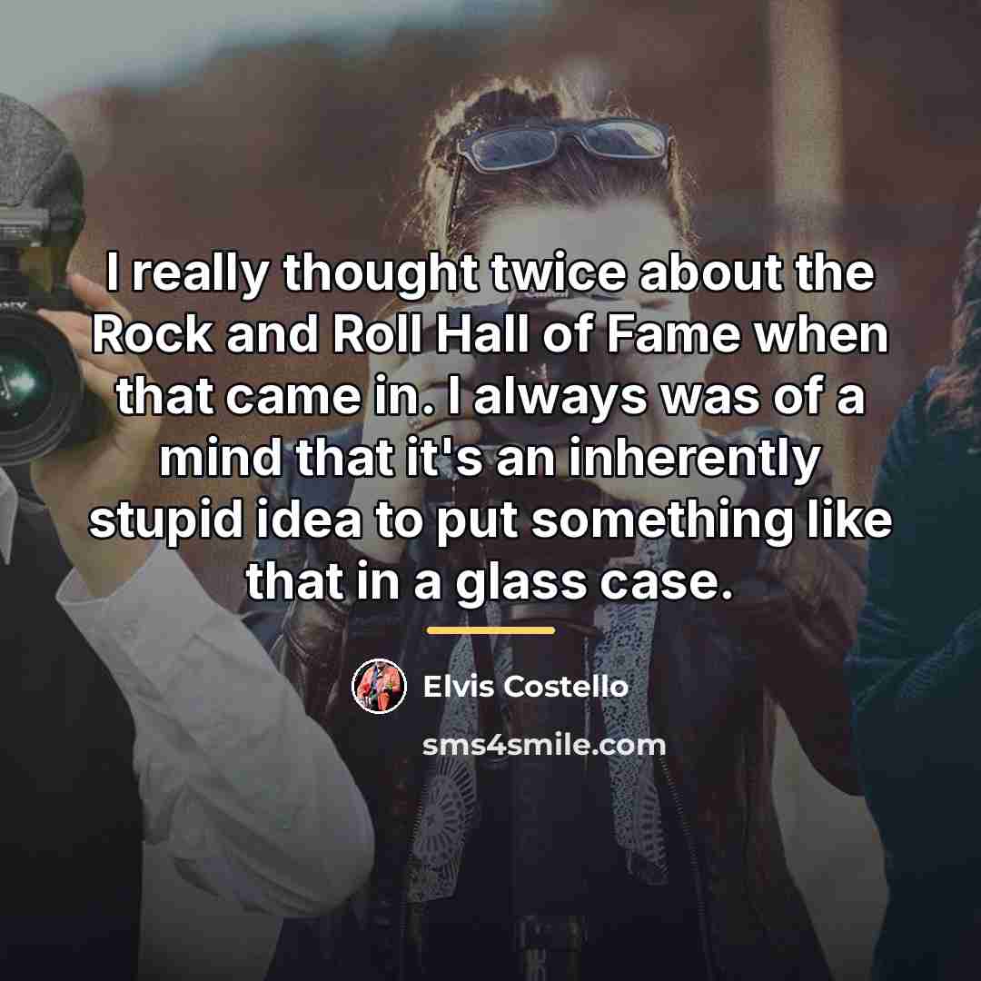 “I really thought twice about the Rock and Roll Hall…” quote by Elvis Costello