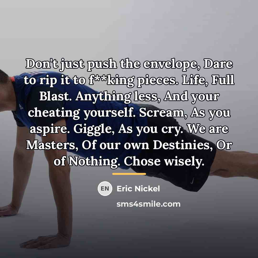 “Don't just push the envelope, Dare to rip it to…” quote by Eric Nickel