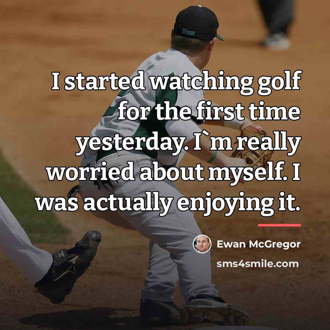 “I started watching golf for the first time yesterday. I`m…” quote by Ewan McGregor