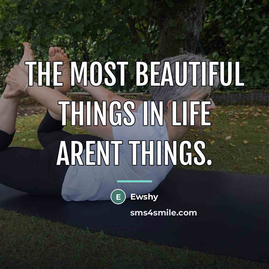 “The most beautiful things in life arent things.…” quote by Ewshy
