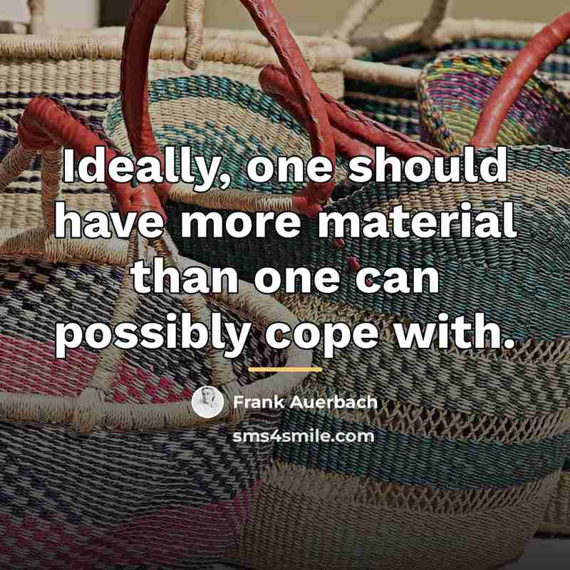 “Ideally, one should have more material than one can possibly…” quote by Frank Auerbach