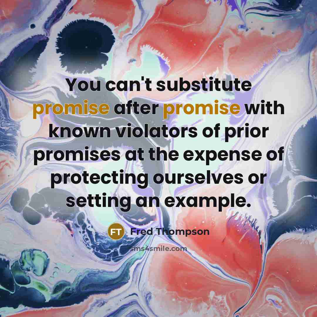 “You can't substitute promise after promise with known violators of…” quote by Fred Thompson