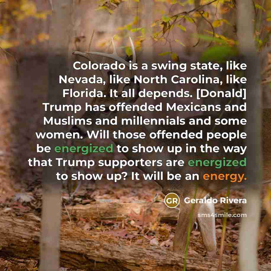 “Colorado is a swing state, like Nevada, like North Carolina,…” quote by Geraldo Rivera