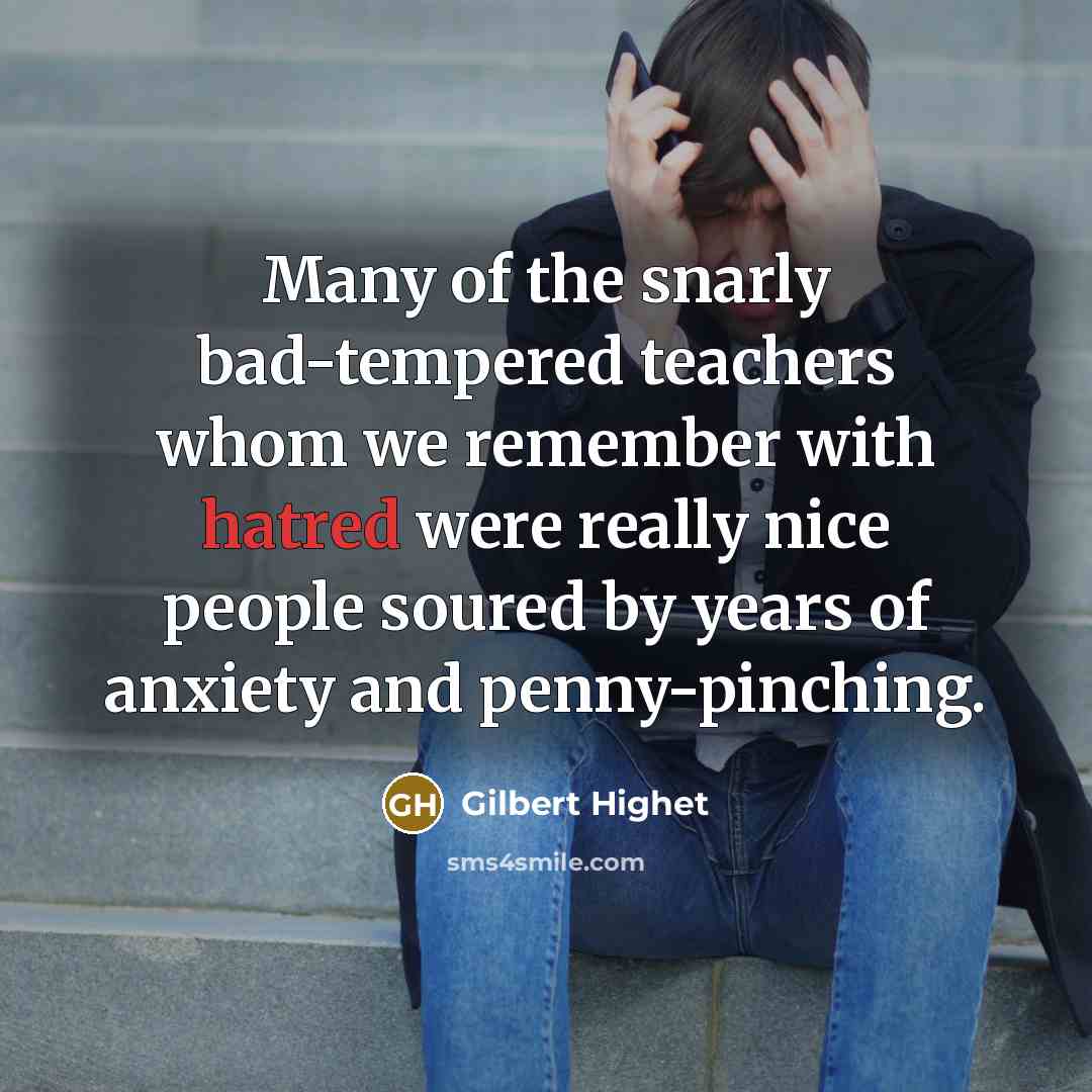 “Many of the snarly bad-tempered teachers whom we remember with…” quote by Gilbert Highet