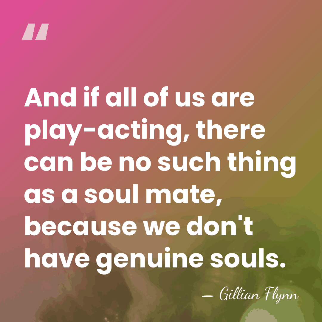 And if all of us are play-acting, there can be no such&hellip; - Gillian Flynn