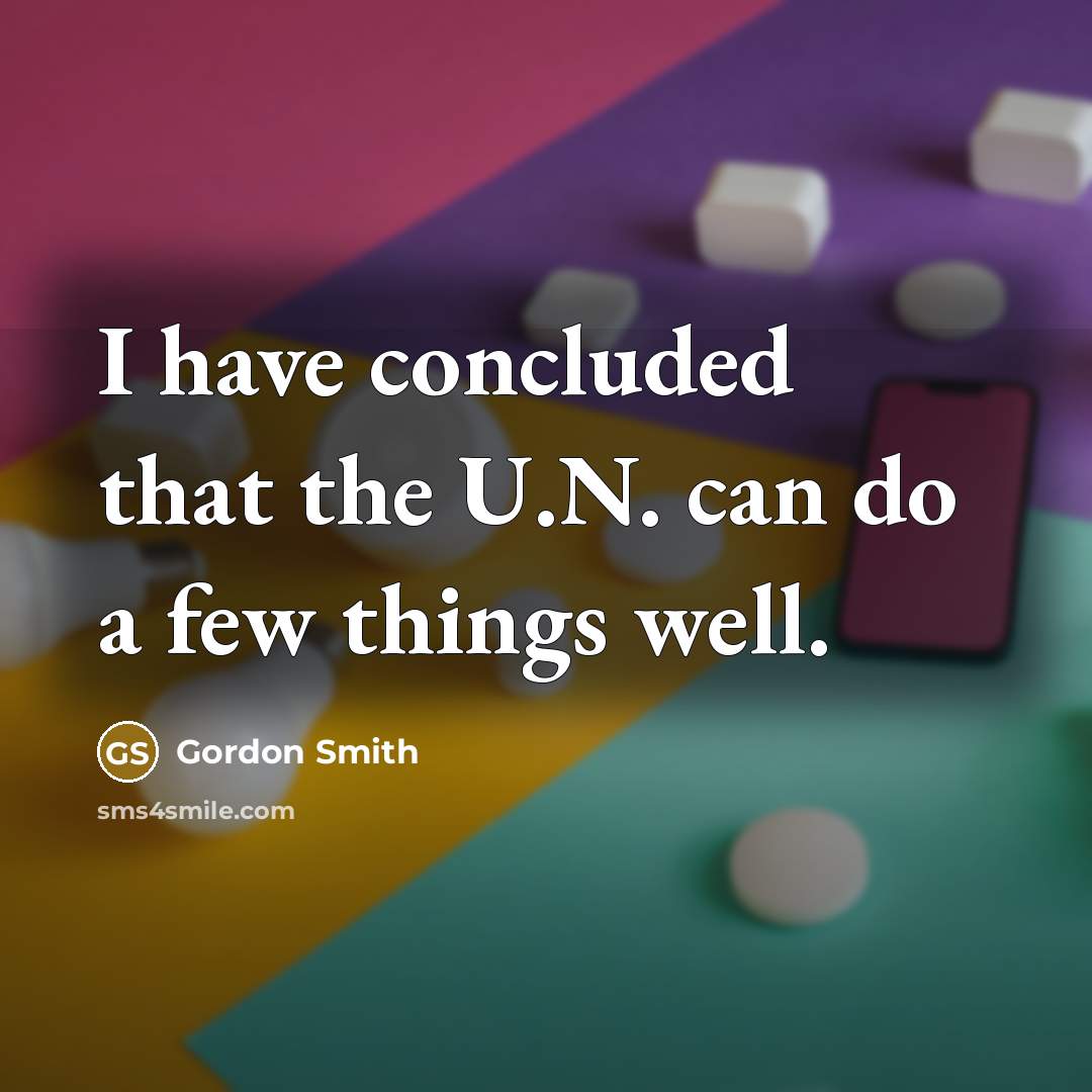 “I have concluded that the U.N. can do a few…” quote by Gordon Smith