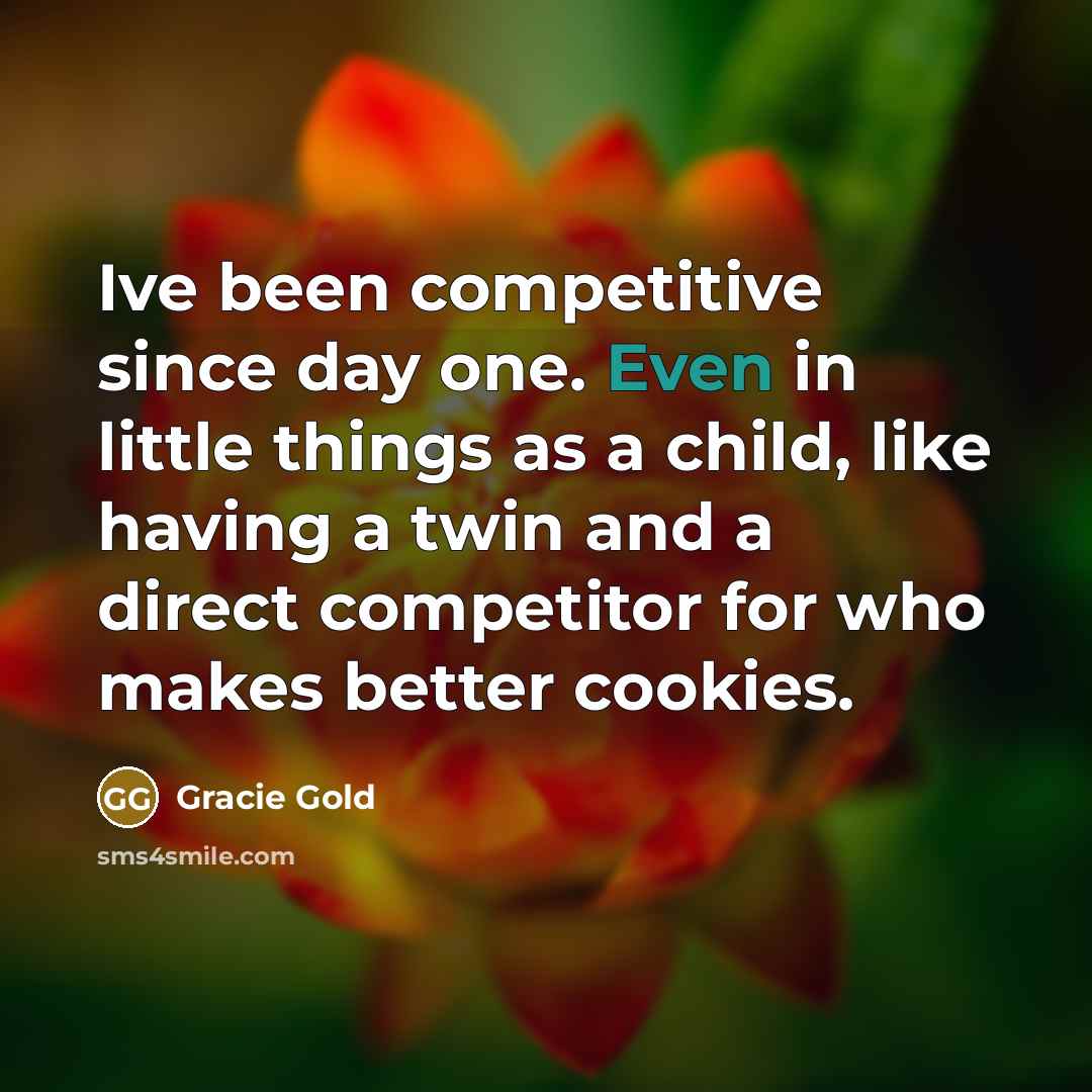 “Ive been competitive since day one. Even in little things…” quote by Gracie Gold