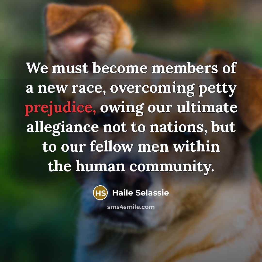 “We must become members of a new race, overcoming petty…” quote by Haile Selassie