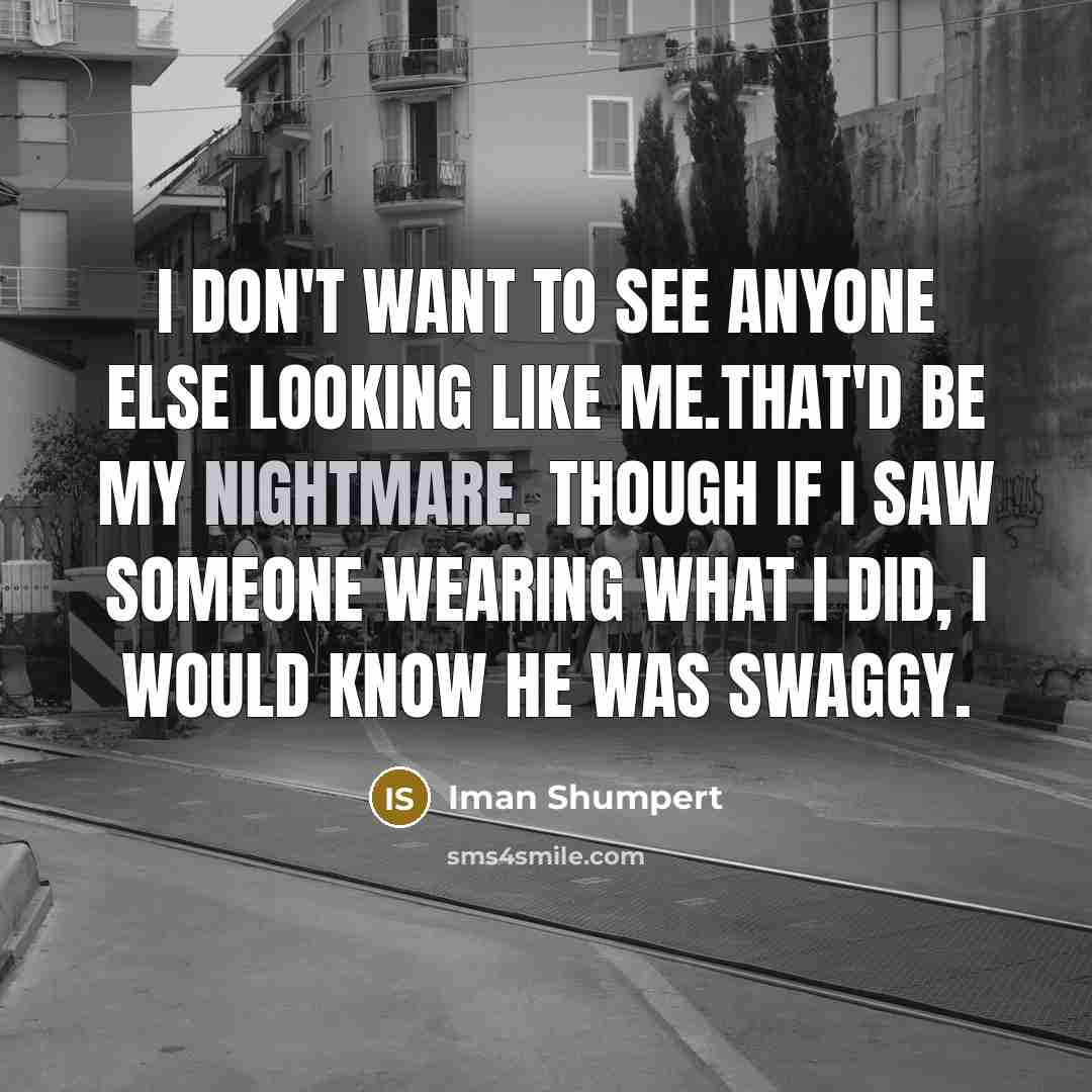 “I don't want to see anyone else looking like me.That'd…” quote by Iman Shumpert