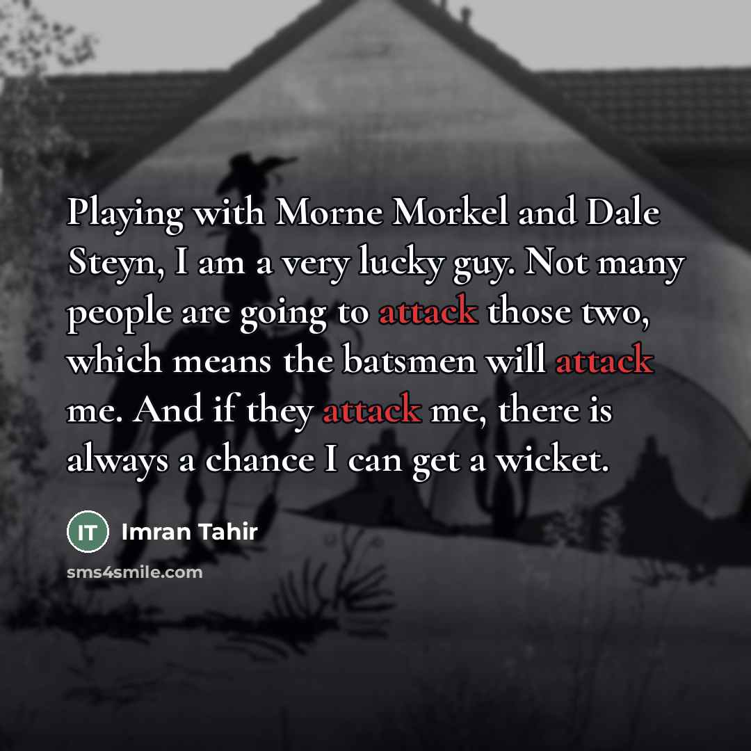 “Playing with Morne Morkel and Dale Steyn, I am a…” quote by Imran Tahir
