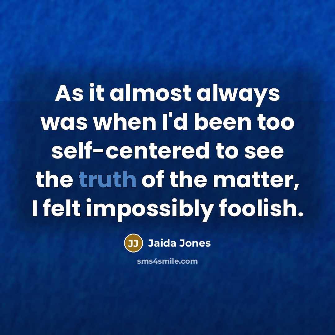“As it almost always was when I'd been too self-centered…” quote by Jaida Jones