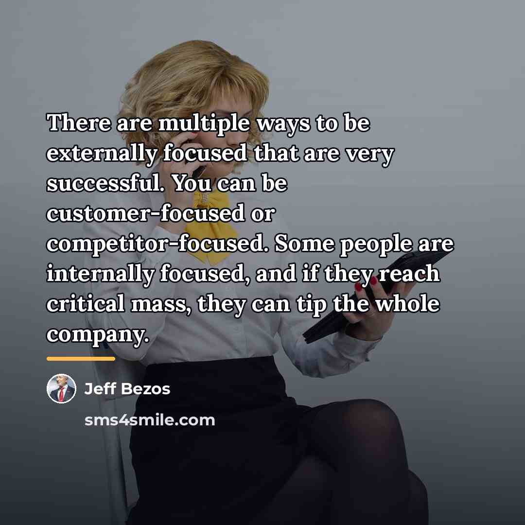 “There are multiple ways to be externally focused that are…” quote by Jeff Bezos