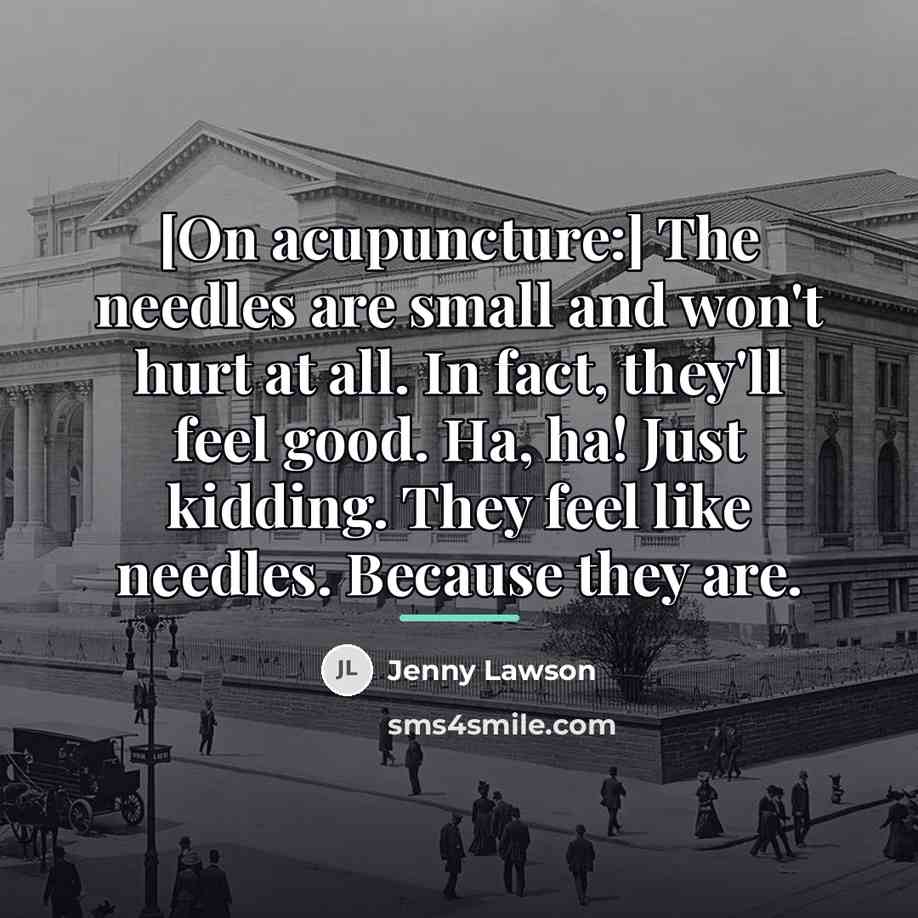 “[On acupuncture:] The needles are small and won't hurt at…” quote by Jenny Lawson