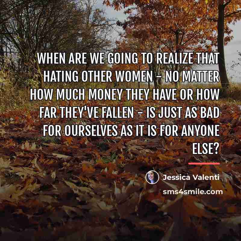 “When are we going to realize that hating other women…” quote by Jessica Valenti