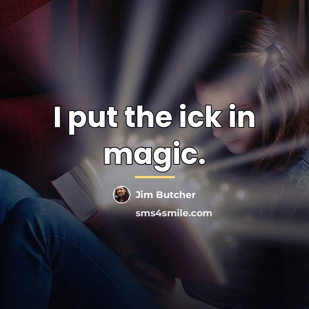 “I put the ick in magic.…” quote by Jim Butcher