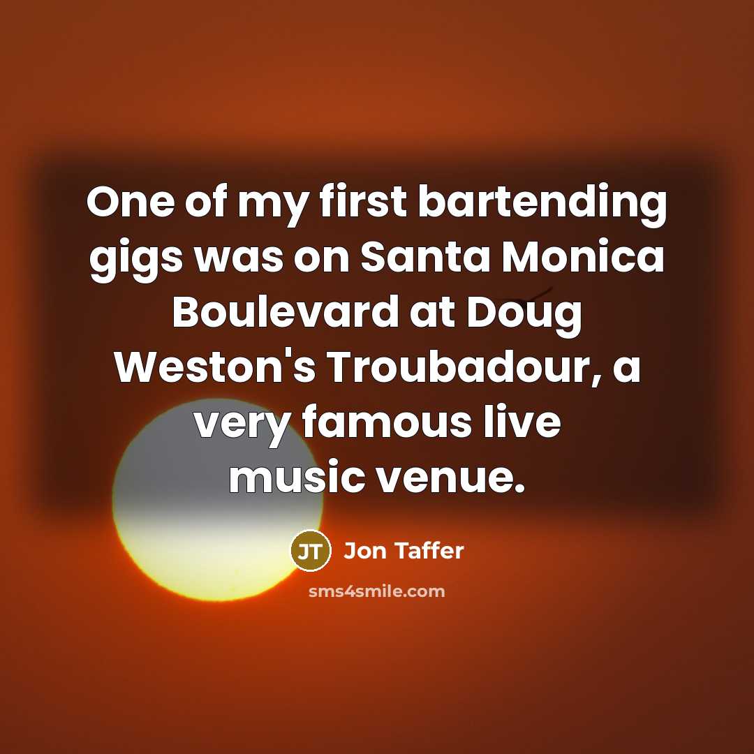 “One of my first bartending gigs was on Santa Monica…” quote by Jon Taffer