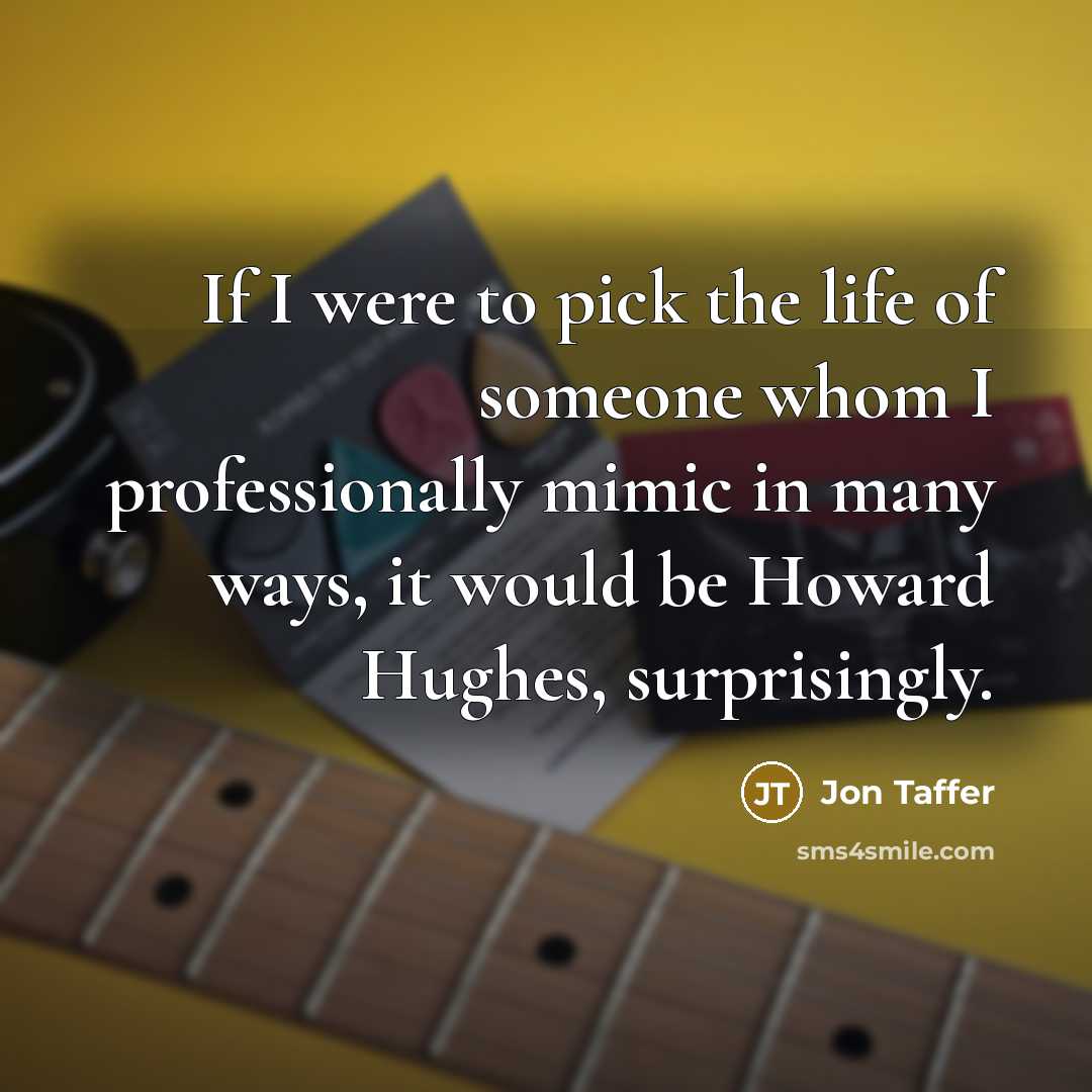 “If I were to pick the life of someone whom…” quote by Jon Taffer